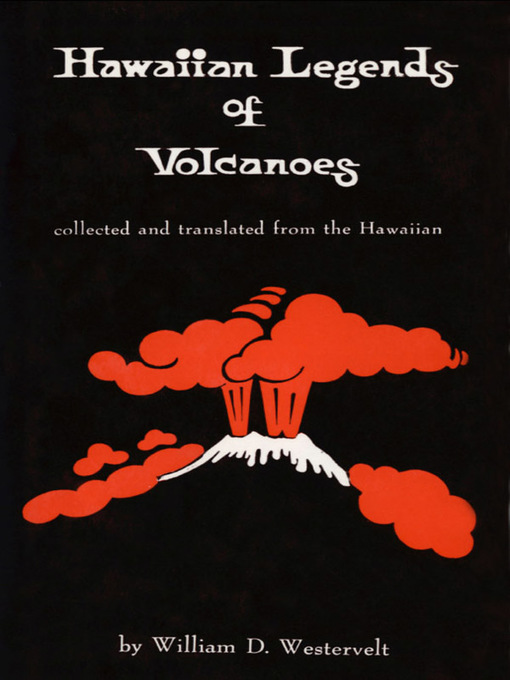 Title details for Hawaiian Legends of Volcanoes by William D. Westervelt - Available